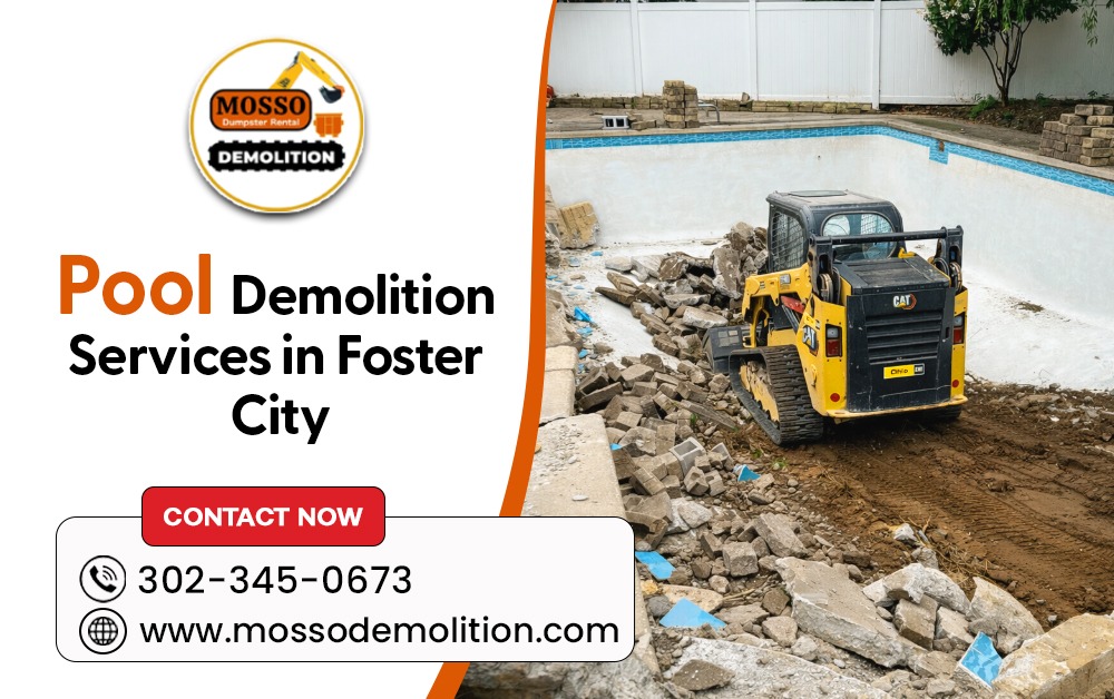 Pool Demolition Services in Foster City – Safe, Efficient & Affordable Solutions